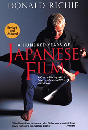 A Hundred Years Of Japanese Film A Concise History With A Selective Guide To Dvds And Videos 2 Rev Upd Donald Richie