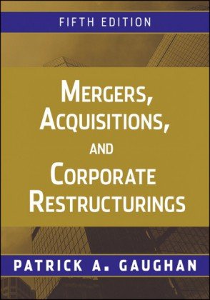 Mergers Acquisitions And Corporate Restructurings Fifth Edition 5th Edition Patrick A Gaughan