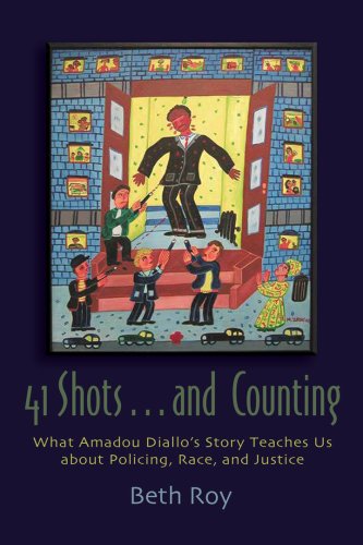 41 Shots And Counting What Amadou Diallos Story Teaches Us About Policing Race And Justice Syracuse Studies On Peace And Conflict Resolution Beth Roy