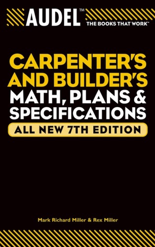 Audel Carpenters And Builders Math Plans And Specifications All New 7th Edition Audel Technical Trades Series Volume 23 Mark Richard Miller
