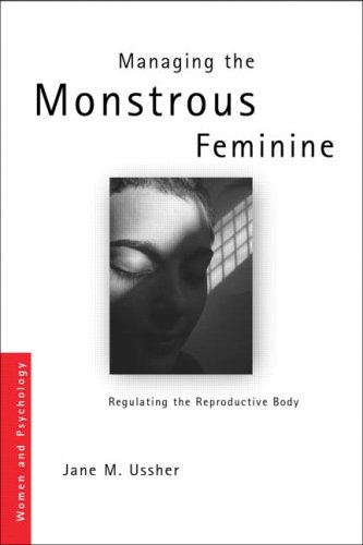 Managing The Monstrous Feminine Regulating The Reproductive Body Women And Psychology 2rev Ed Jane M Ussher