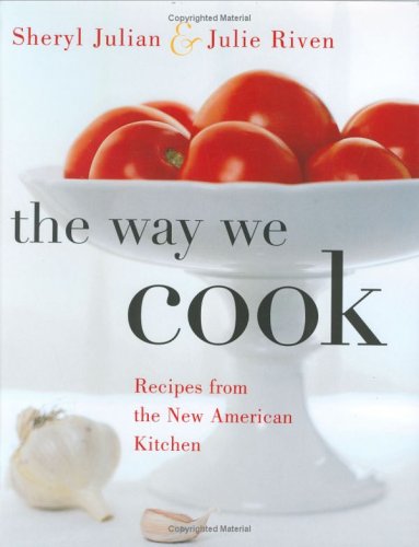 The Way We Cook Recipes From The New American Kitchen None Sheryl Julian