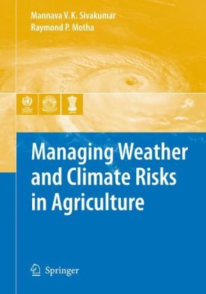 Managing Weather And Climate Risks In Agriculture 1st Edition Mannava Vk Sivakumar