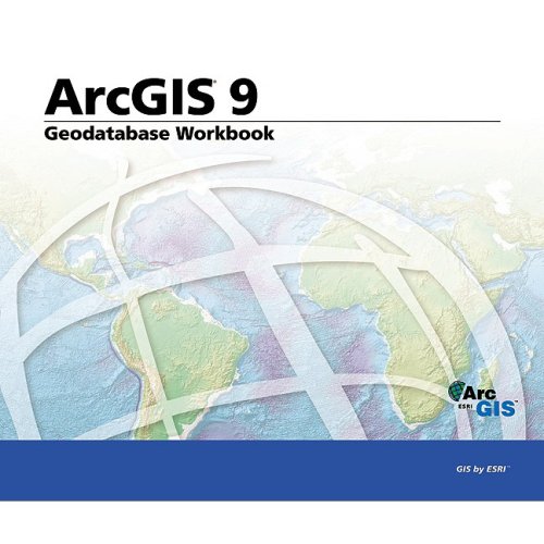 Geodatabase Workbook Arcgis 9 Workbook Editors Of Esri Press