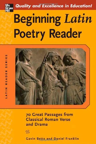 Beginning Latin Poetry Reader 70 Passages From Classical Roman Verse And Drama Latin Reader Series 1st Edition Gavin Betts