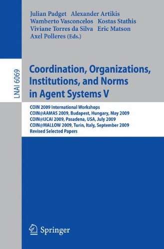 Coordination Organizations Institutions And Norms In Agent Systems V Coin 2009 International Workshops Coinaamas 2009 Budapest Hungary May 2009 Julian Padget