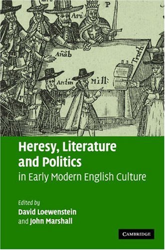 Heresy Literature And Politics In Early Modern English Culture 1st Edition David Loewenstein