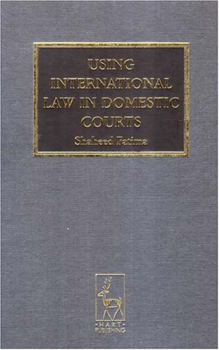 Using International Law In Domestic Courts Shaheed Fatima