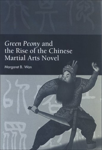 Green Peony And The Rise Of The Chinese Martial Arts Novel Chinese Philosophy And Cultures Margaret B Wan