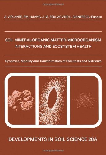 Soil Mineralorganic Mattermicroorganism Interactions And Ecosystem Health Dynamics Mobility And Transformation Of Pollutants And Nutrients 1st Edition A Violante