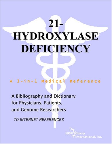 21hydroxylase Deficiency A Bibliography And Dictionary For Physicians Patients And Genome Researchers Philip M Parker