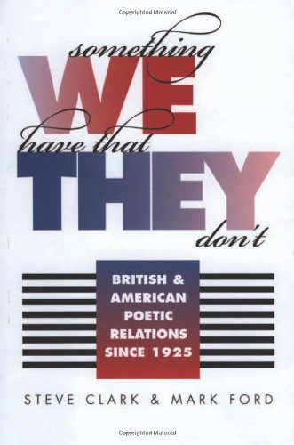 Something We Have That They Dont British And American Poetic Relations Since 1925 Steve Mark Clark Ford