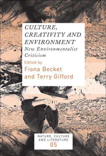 Culture Creativity And Environment New Environmentalist Criticism Nature Culture And Literature Fiona Becket