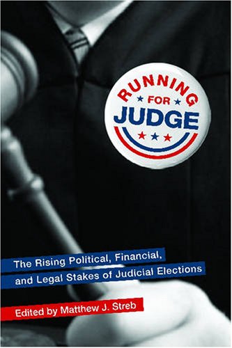 Running For Judge The Rising Political Financial And Legal Stakes Of Judicial Elections Annotated Edition Matthew Streb