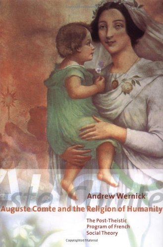 Auguste Comte And The Religion Of Humanity The Posttheistic Program Of French Social Theory 1st Edition Andrew Wernick