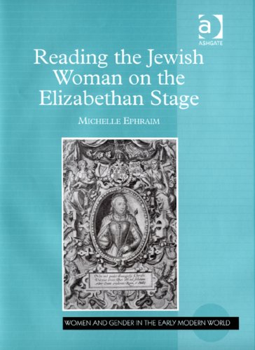 Reading The Jewish Woman On The Elizabethan Stage Women And Gender In The Early Modern World Michelle Ephraim