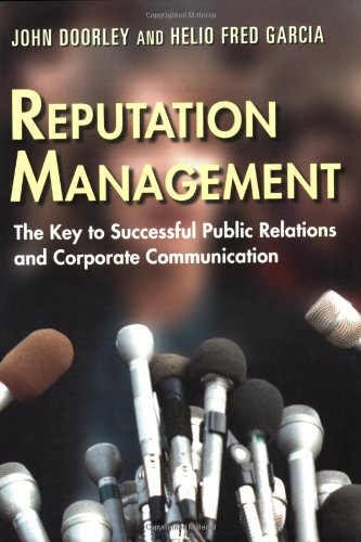 Reputation Management The Key To Successful Public Relations And Corporate Communications New Ed John Doorley