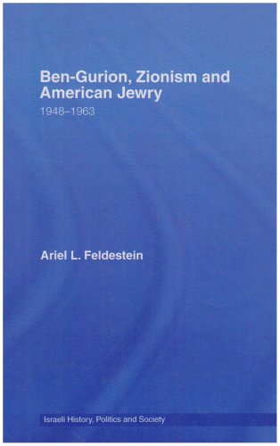 Bengurion Zionism And American Jewry 19481963 2006 Israeli History Politics And Society 1st Edition A Feldeistein