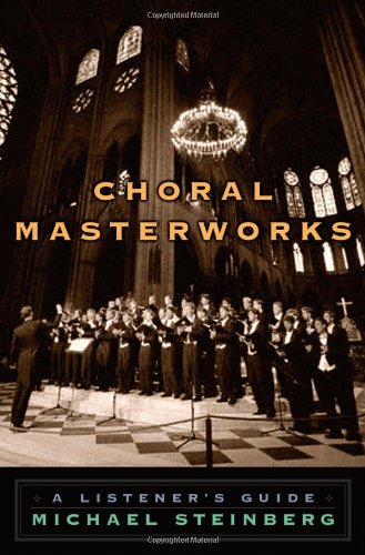 Choral Masterworks A Listeners Guide Michael Steinberg