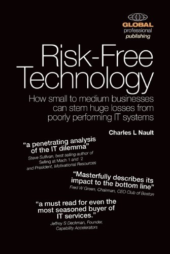Riskfree Technology How Small To Medium Businesses Can Stem Huge Losses From Poorly Performing It Systems Charles L Nault