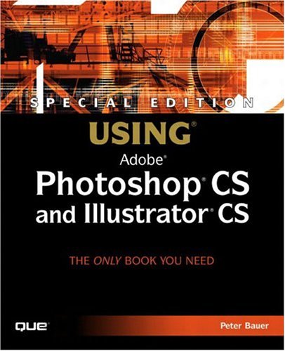 Special Edition Using Photoshop Cs And Illustrator Cs Peter Bauer