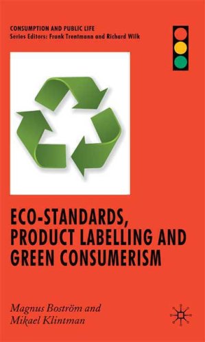 Ecostandards Product Labelling And Green Consumerism Consumption And Public Life Magnus Bostrom