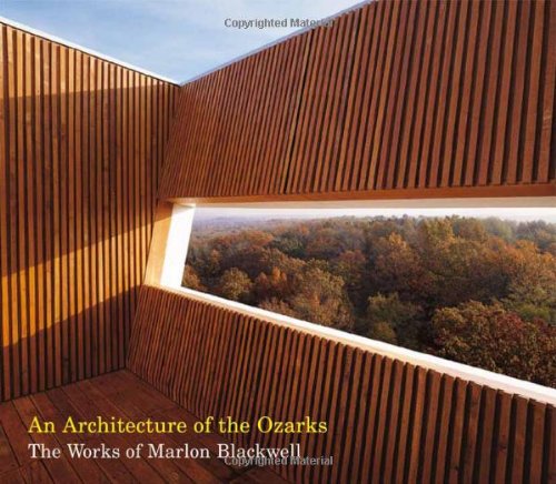 An Architecture Of The Ozarks The Works Of Marlon Blackwell 1st Edition Marlon Blackwell