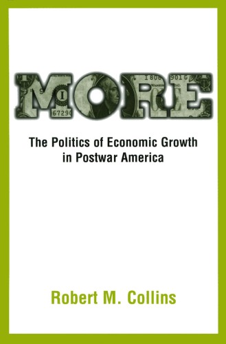 More The Politics Of Economic Growth In Postwar America Robert M Collins