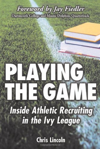Playing The Game Inside Athletic Recruiting In The Ivy League Chris Lincoln