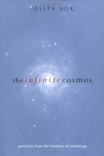 The Infinite Cosmos Questions From The Frontiers Of Cosmology Joseph Silk