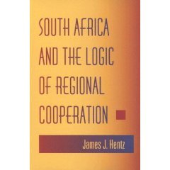 South Africa And The Logic Of Regional Cooperation James J Hentz