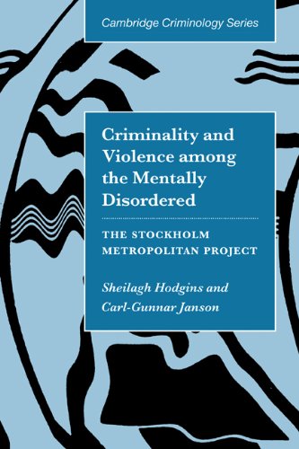 Criminality And Violence Among The Mentally Disordered The Stockholm Metropolitan Project 1st Edition Sheilagh Hodgins