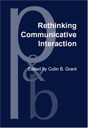 Rethinking Communicative Interaction New Interdisciplinary Horizons Colin B Grant Ed