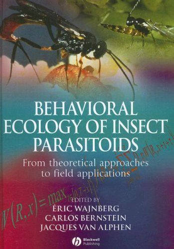 Behavioural Ecology Of Insect Parasitoids From Theoretical Approaches To Field Applications 1st Edition Eric Wajnberg