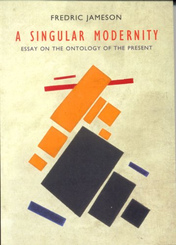 A Singular Modernity Essay On The Ontology Of The Present Frederic Jameson