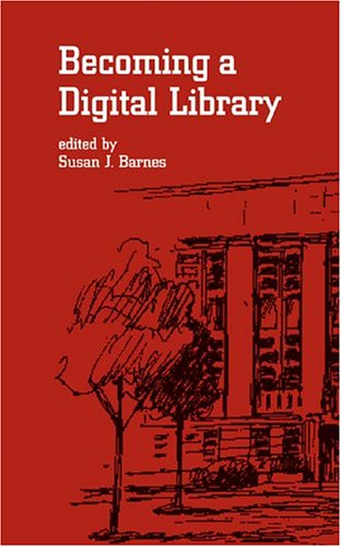 Becoming A Digital Library Books In Library And Information Science Series 1st Edition Susan J Barnes