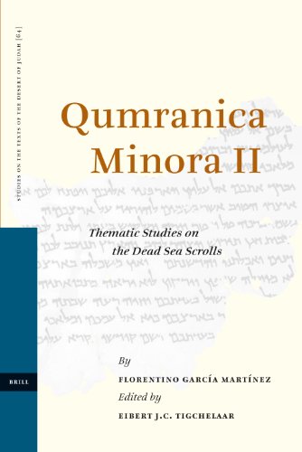 Qumranica Minora Ii Thematic Studies On The Dead Sea Scrolls Studies On The Texts Of The Desert Of Judah Florentino Garca Martnez Edited By Eibert Jc Tigchelaar