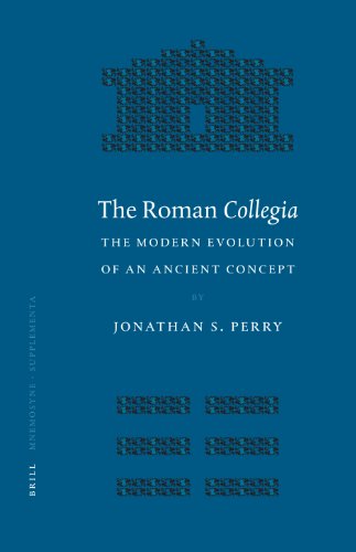 The Roman Collegia The Modern Evolution Of An Ancient Concept Jonathan Scott Perry