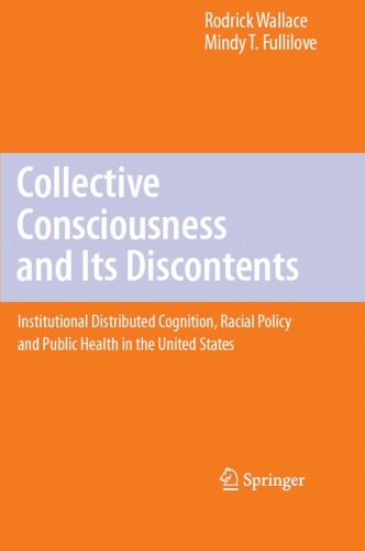 Collective Consciousness And Its Discontents Institutional Distributed Cognition Racial Policy And Public Health In The United States Rodrick Wallace
