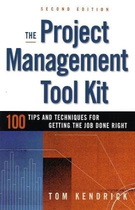 The Project Management Tool Kit 100 Tips And Techniques For Getting The Job Done Right 2nd Tom Kendrick