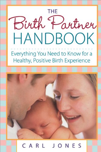 The Birth Partner Handbook Everything You Need To Know For A Healthy Positive Birth Experience Carl Jones