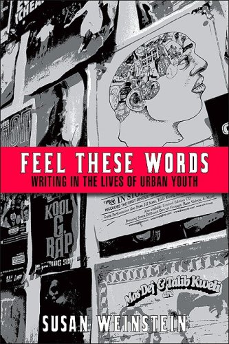 Feel These Words Writing In The Lives Of Urban Youth Susan Weinstein