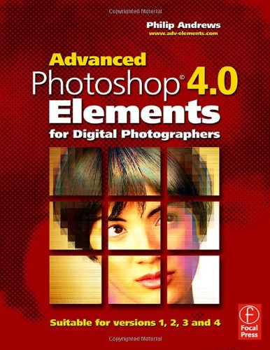 Advanced Photoshop Elements 40 For Digital Photographers First Edition 2nd Edition Philip Andrews