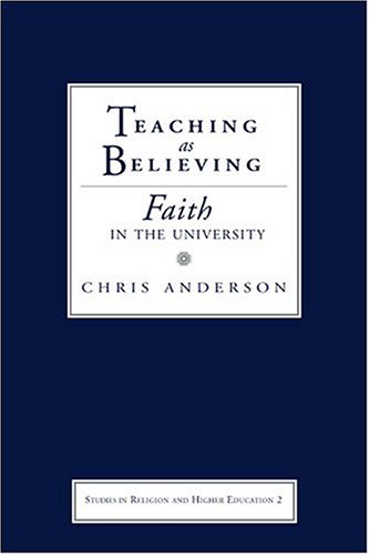 Teaching As Believing Faith In The University Studies In Religion And Higher Education Chris Anderson