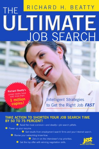 The Ultimate Job Search Intelligent Strategies To Get The Right Job Fast Ultimate Job Search Richard H Beatty