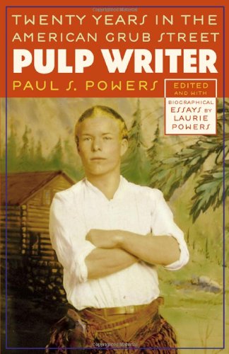 Pulp Writer Twenty Years In The American Grub Street Annotated Edition Paul S Powers