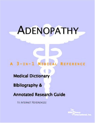 Adenopathy A Medical Dictionary Bibliography And Annotated Research Guide To Internet References Icon Health Publications