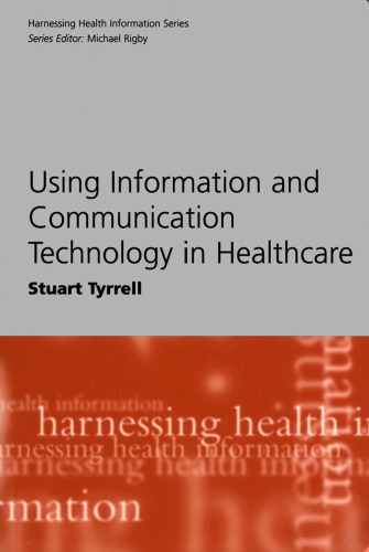Using Information And Communication Technology In Healthcare Harnessing Health Information Stuart Tyrrell