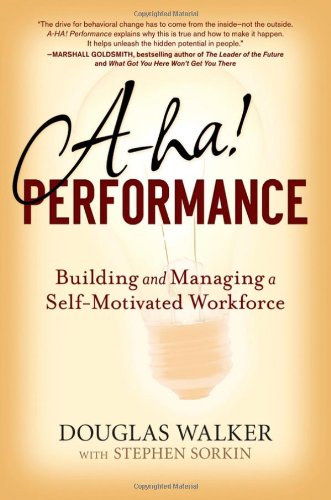 Aha Performance Building And Managing A Selfmotivated Workforce 1st Edition Douglas Walker