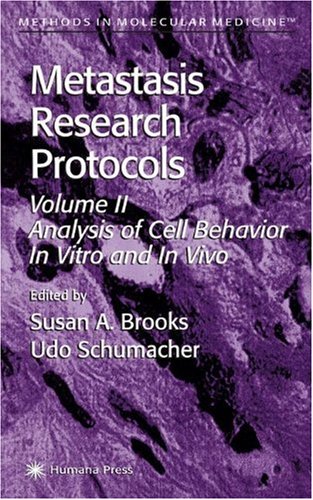 Metastasis Research Protocols Volume 2 Analysis Of Cell Behavior In Vitro And In Vivo Methods In Molecular Medicine 1st Susan A Brooks